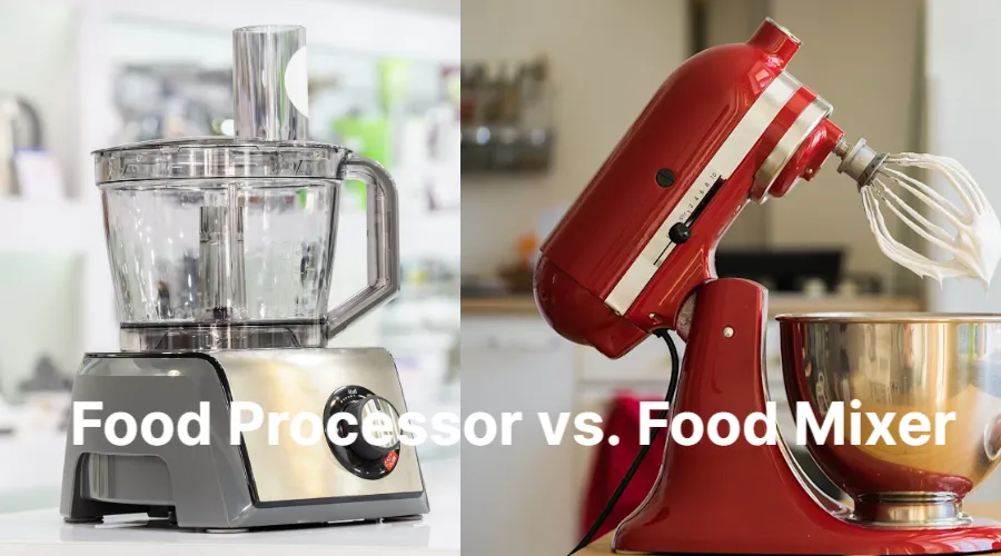 Food Processor vs. Mixer – Which One Should You Choose?