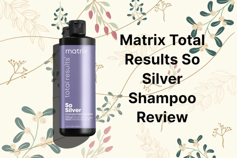Matrix Total Results So Silver Shampoo Review 2023 – Will It Fade Hair Color?